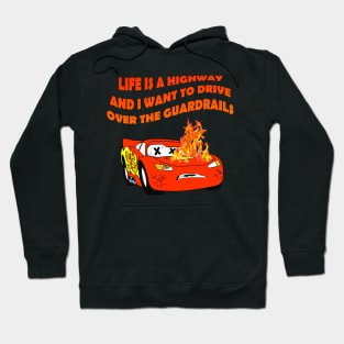 Life Is a Highway And I Want to Drive Over the Guardrails Hoodie